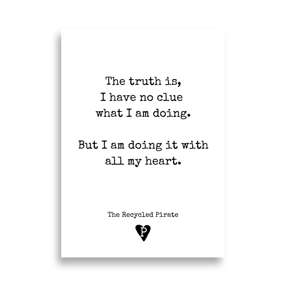 Poster The truth is, I have no clue what I'm doing. But I am doing it with all my heart. - Image 4