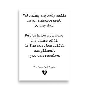 Poster Watching anybody smile is an enheancement to any day. But to know you were the cause of it is the most beautiful compliment you can receive.