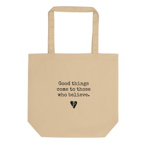 Eco Tote Bag Good things come to those who believe
