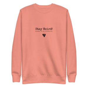 Unisex Premium Sweatshirt Stay Weird! Normal is so overrated.